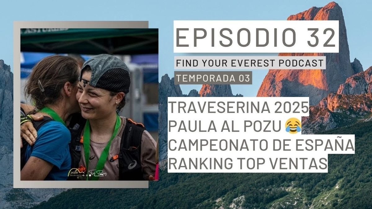 Find Your Everest Podcast: Traveserina 2025 en Picos de Europa, Experiencia de Paula al Pozu, Victoria de Pablo Villa en Mozart 100 by UTMB y Top Ventas Trail Running