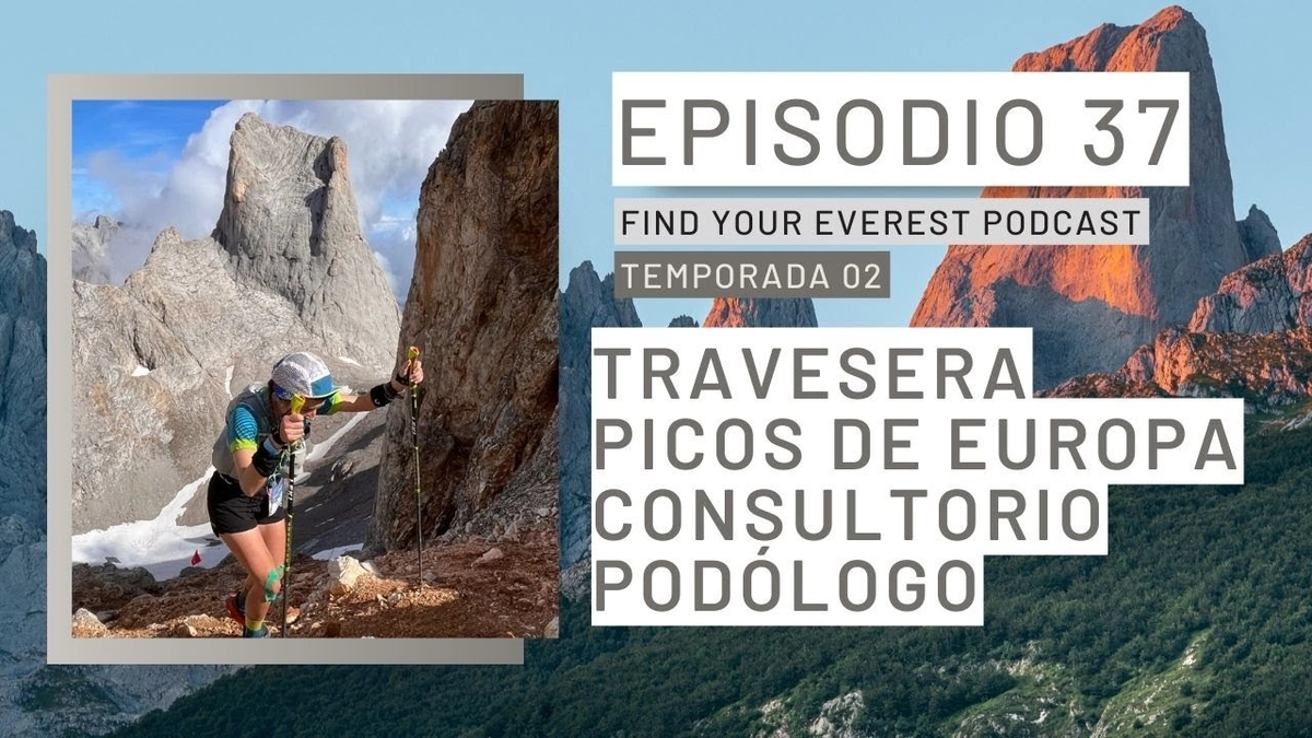 🎙️ Find Your Everest Podcast - Travesera Integral Picos de Europa: Previsión Meteorológica, Consejos de Cesar Castaño y Consulta con Podólogo