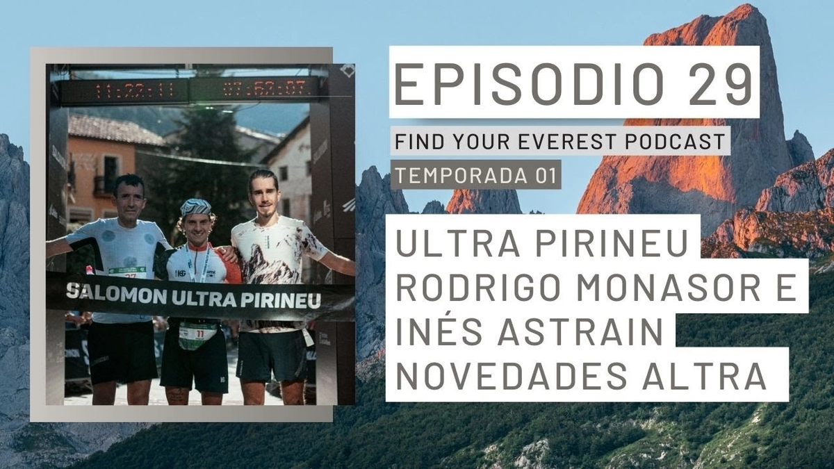 🎙️ Find Your Everest podcast (T01 E29): Análisis de la Salomon Ultra Pirineu 2023: Experiencias y Estrategias de atletas destacados con Rodrigo Monasor e Inés Astrain