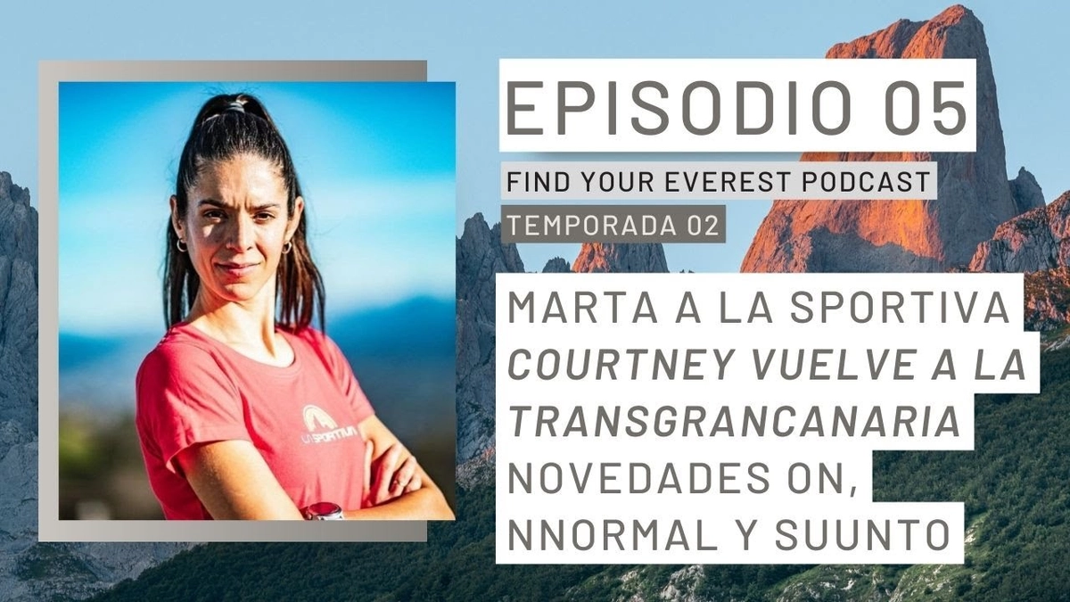 🎙️ Find Your Everest podcast - Marta Martínez Abellán se une a La Sportiva y Courtney Dauwalter regresa a la Transgrancanaria: Avances y estrategias en el Trail Running